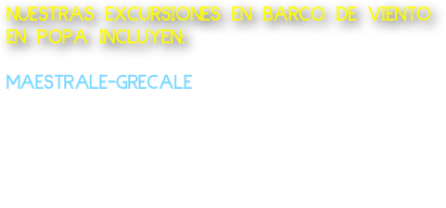 NUESTRAS EXCURSIONES EN BARCO DE VIENTO EN POPA INCLUYEN:
  
MAESTRALE-GRECALE 
Lancha tipo barco: Salida desde Marechiaro Excursión Costa di Posillipo desde 1 hora 150 Euro Ofrecemos agua y café o aperitivo a bordo del barco para 2 personas hasta un máximo de 8 personas.     